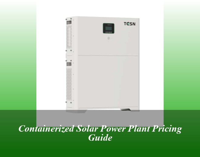 Containerized Solar Power Plant Pricing Guide